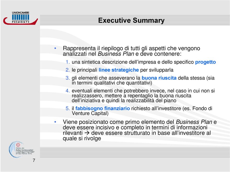 eventuali elementi che potrebbero invece, nel caso in cui non si realizzassero, mettere a repentaglio la buona riuscita dell iniziativa e quindi la realizzabilità del piano 5.