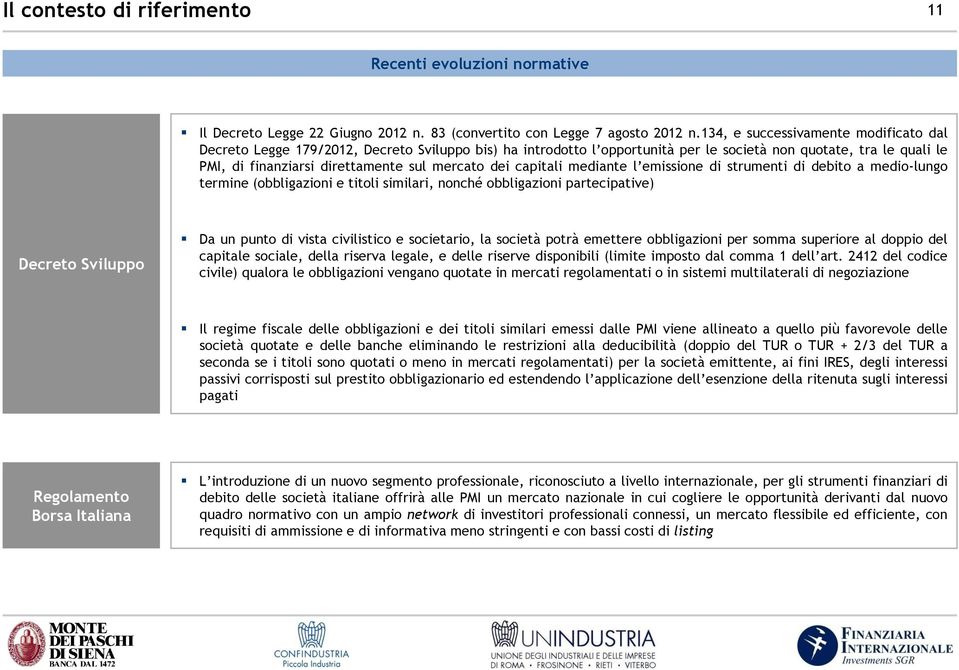 mercato dei capitali mediante l emissione di strumenti di debito a medio-lungo termine (obbligazioni e titoli similari, nonché obbligazioni partecipative) Decreto Sviluppo Da un punto di vista