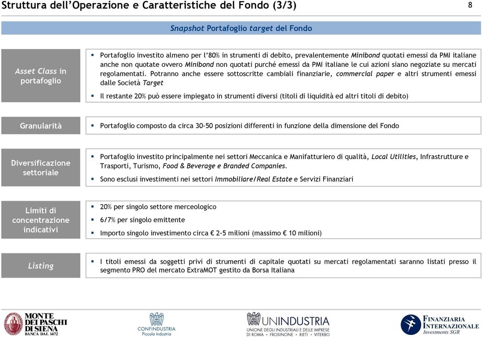 Potranno anche essere sottoscritte cambiali finanziarie, commercial paper e altri strumenti emessi dalle Società Target Il restante 20% può essere impiegato in strumenti diversi (titoli di liquidità