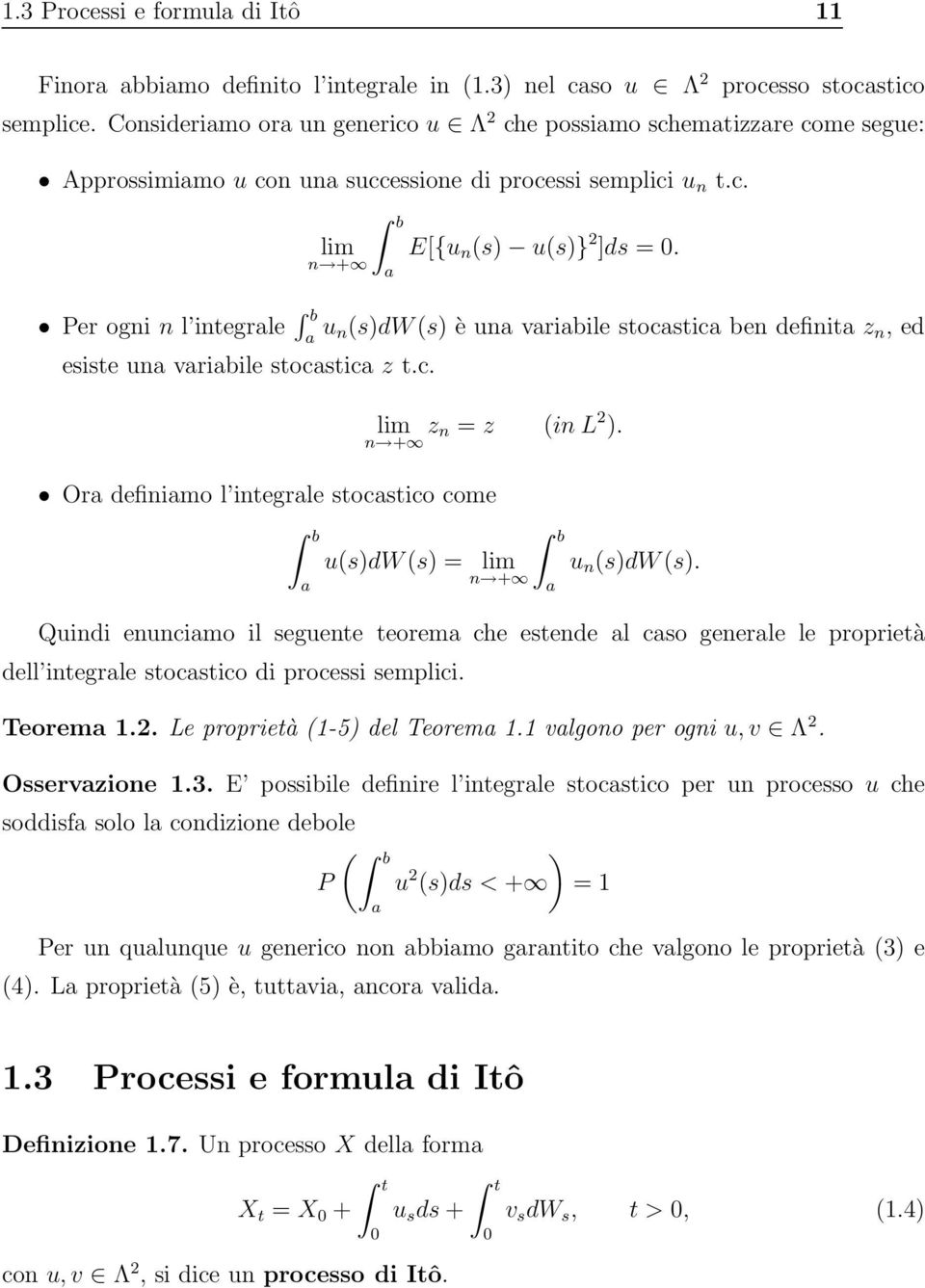 Per ogni n l inegrale b a u n(s)dw(s) è una variabile socasica ben definia z n, ed esise una variabile socasica z.c. lim z n = z (in L 2 ).