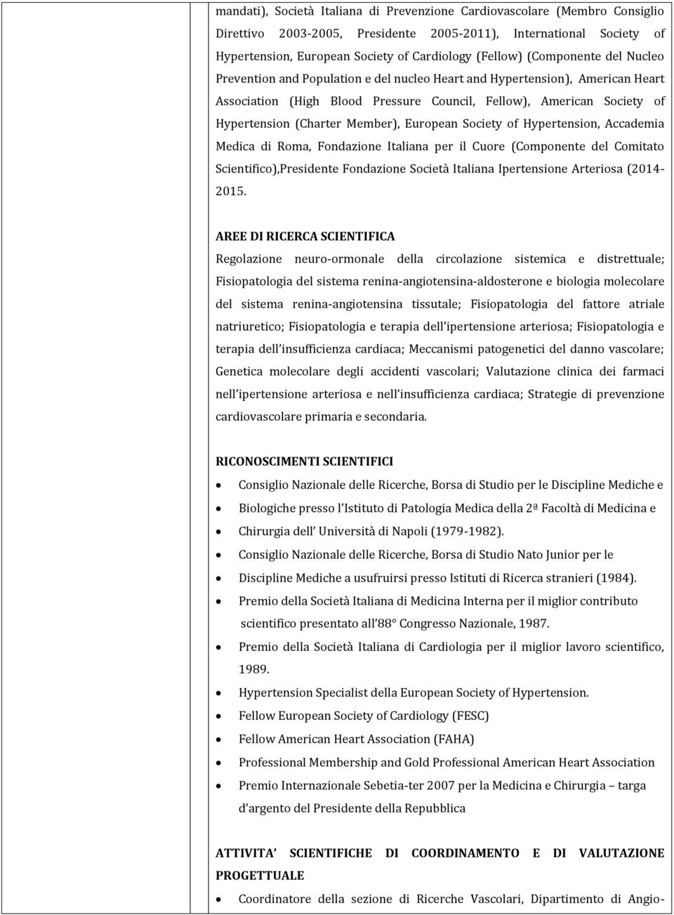 Member), European Society of Hypertension, Accademia Medica di Roma, Fondazione Italiana per il Cuore (Componente del Comitato Scientifico),Presidente Fondazione Società Italiana Ipertensione