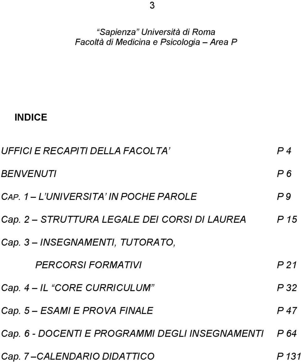 3 INSEGNAMENTI, TUTORATO, PERCORSI FORMATIVI P 21 Cap. 4 IL CORE CURRICULUM P 32 Cap.