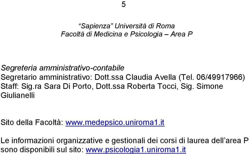 ssa Roberta Tocci, Sig. Simone Giulianelli Sito della Facoltà: www.medepsico.uniroma1.