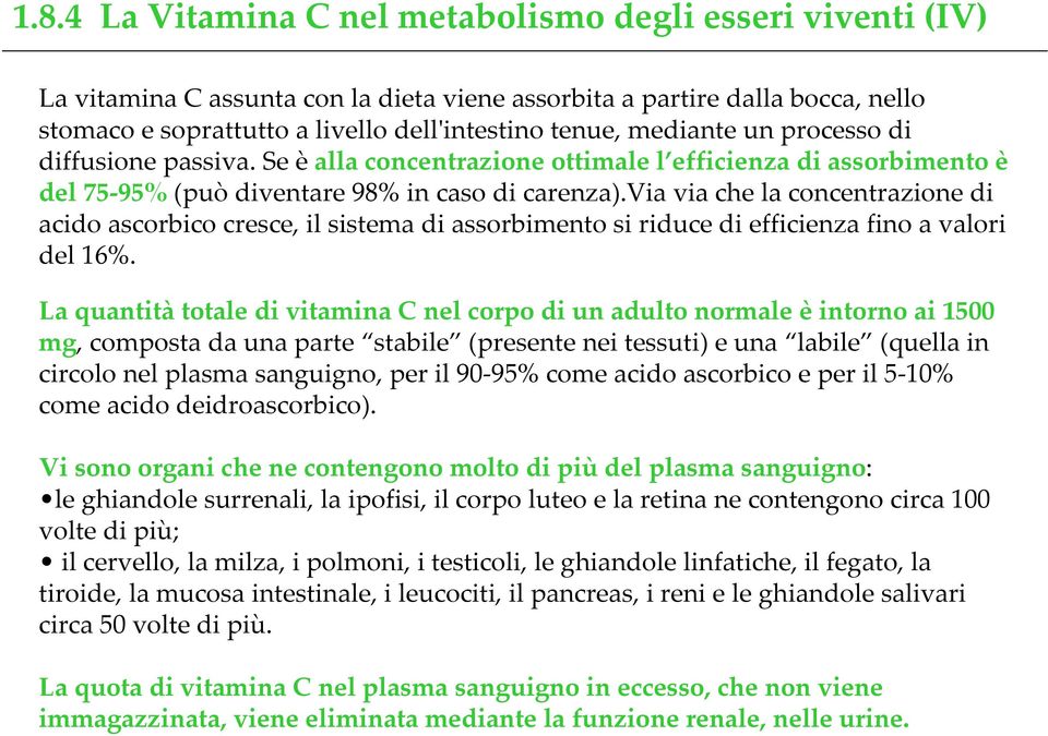 via via che la concentrazione di acido ascorbico cresce, il sistema di assorbimento si riduce di efficienza fino a valori del 16%.