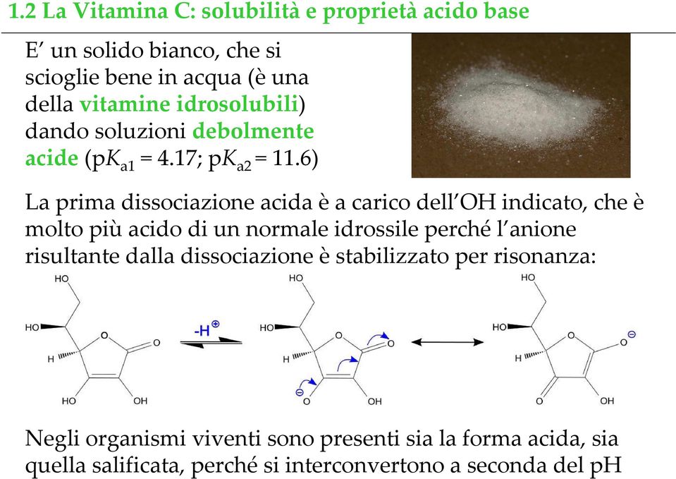 6) La prima dissociazione acida è a carico dell OH indicato, che è molto più acido di un normale idrossile perché l anione