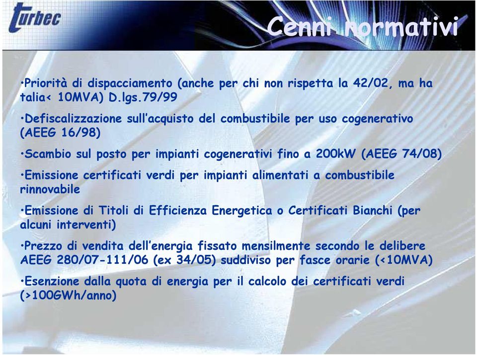 Emissione certificati verdi per impianti alimentati a combustibile rinnovabile Emissione di Titoli di Efficienza Energetica o Certificati Bianchi (per alcuni