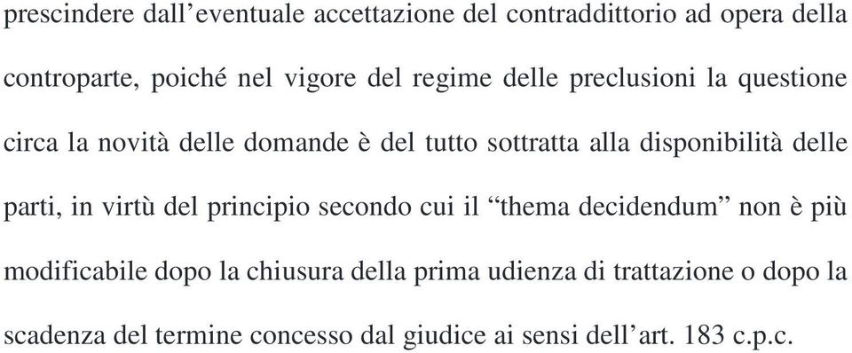 delle parti, in virtù del principio secondo cui il thema decidendum non è più modificabile dopo la chiusura