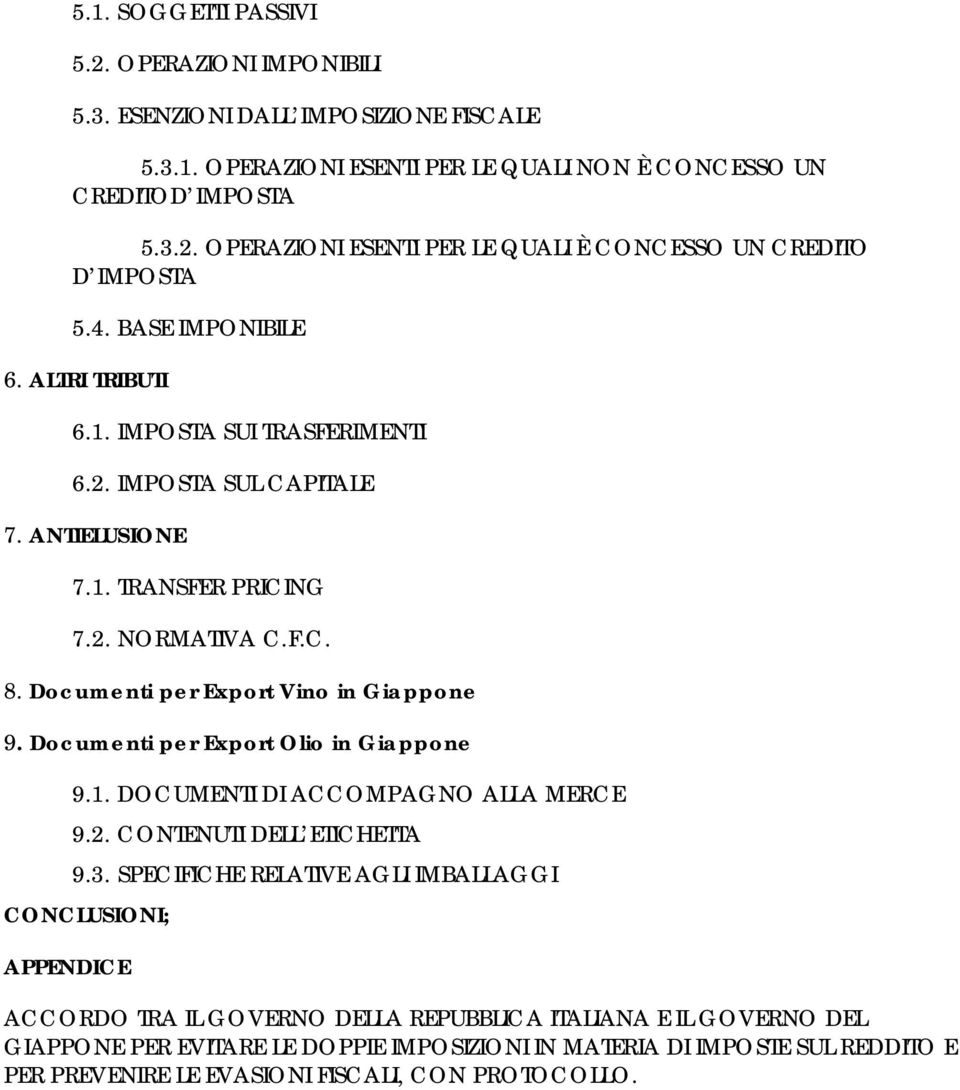 Documenti per Export Olio in Giappone 9.1. DOCUMENTI DI ACCOMPAGNO ALLA MERCE 9.2. CONTENUTI DELL ETICHETTA 9.3.