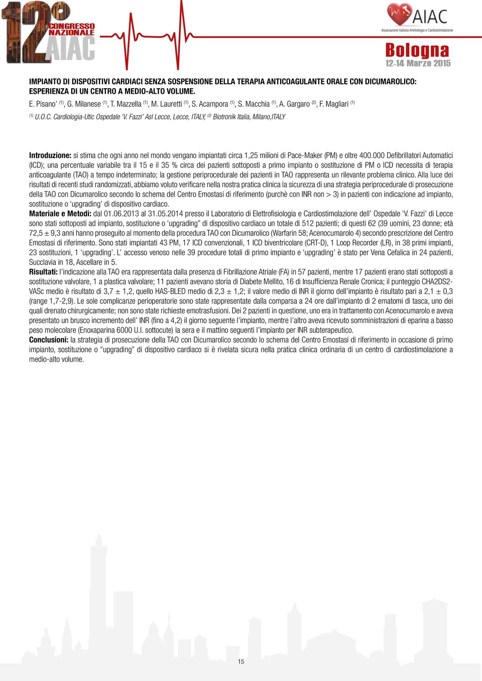 Fazzi Asl Lecce, Lecce, ITALY, (2) Biotronik Italia, Milano,ITALY Introduzione: si stima che ogni anno nel mondo vengano impiantati circa 1,25 milioni di Pace-Maker (PM) e oltre 400.