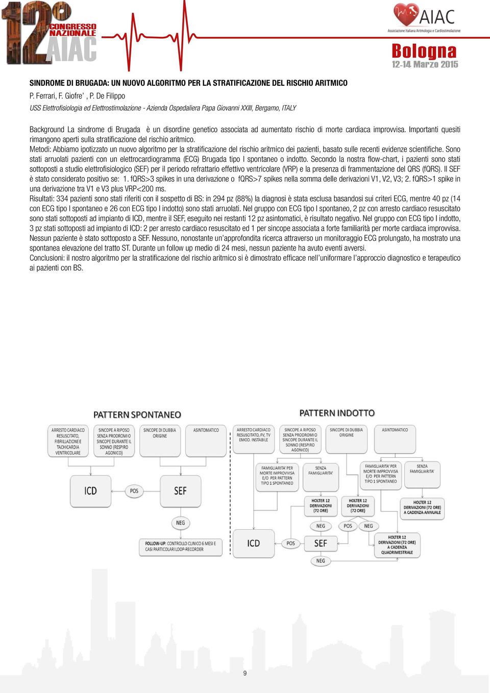 rischio di morte cardiaca improvvisa. Importanti quesiti rimangono aperti sulla stratificazione del rischio aritmico.