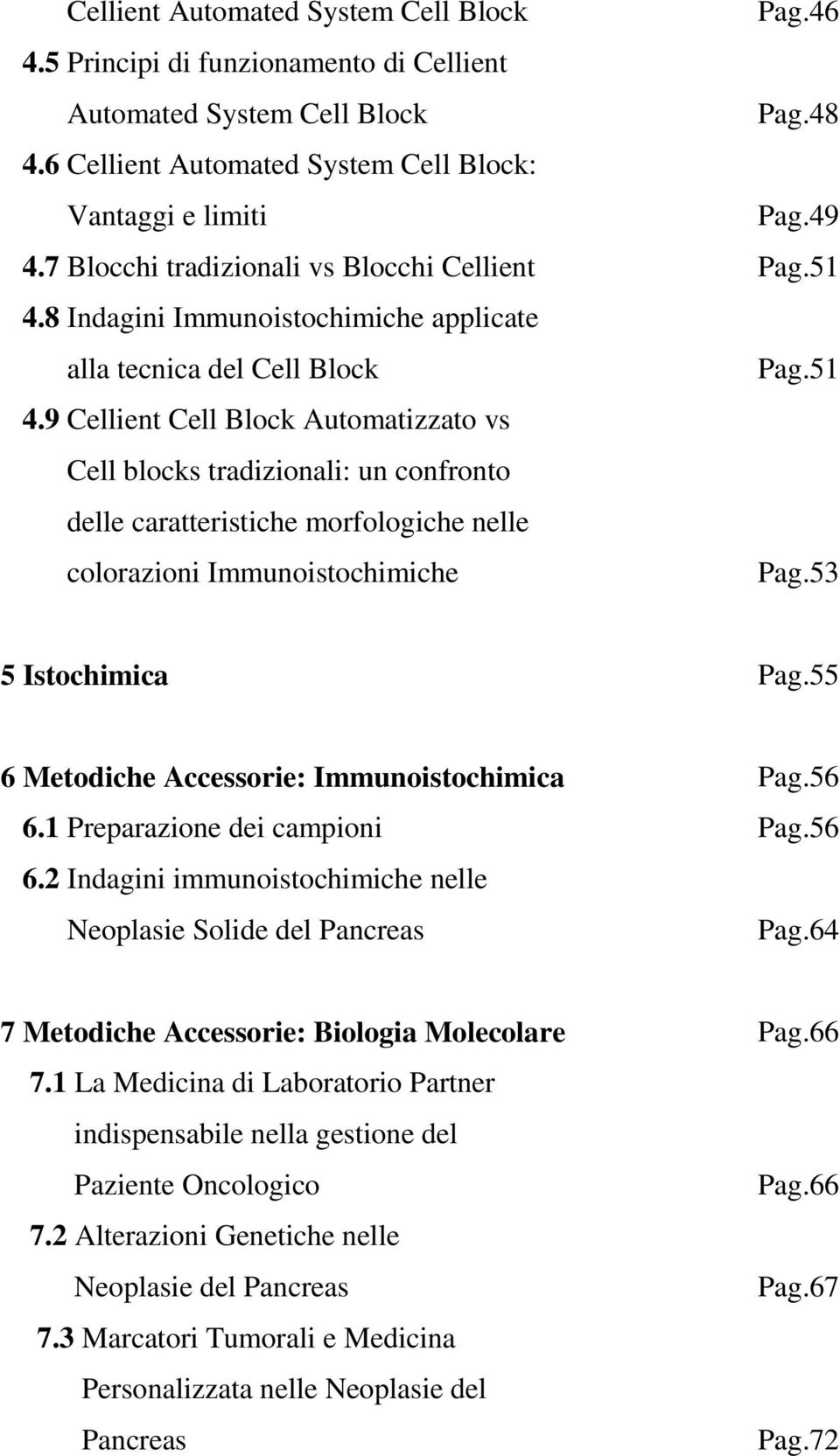 8 Indagini Immunoistochimiche applicate alla tecnica del Cell Block Pag.51 4.