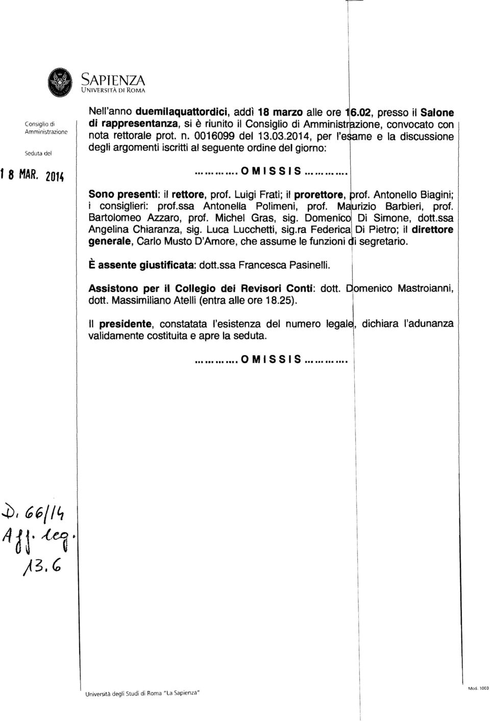 2014, per l'e ame e la discussione degli argomenti iscritti al seguente ordine del giorno:... OMISSIS.... Sono presenti: il rettore, prot.