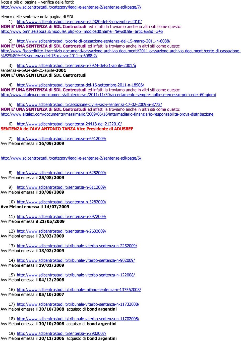 it/corte-di-cassazione-sentenza-del-15-marzo-2011-n-6088/ ed infatti la troviamo anche in altri siti come questo: http://www.fiscoediritto.