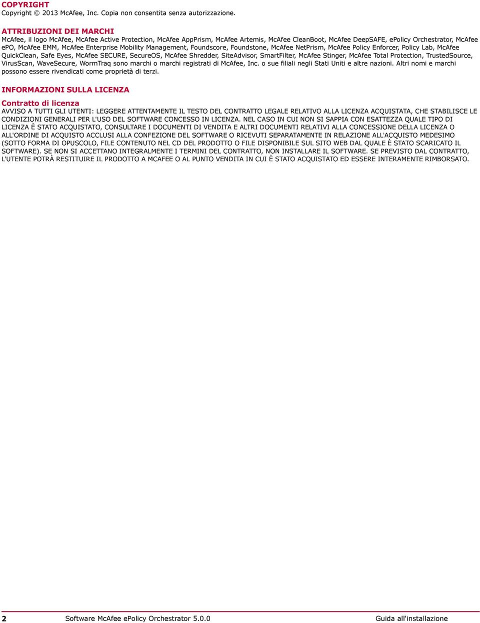 Enterprise Mobility Management, Foundscore, Foundstone, McAfee NetPrism, McAfee Policy Enforcer, Policy Lab, McAfee QuickClean, Safe Eyes, McAfee SECURE, SecureOS, McAfee Shredder, SiteAdvisor,