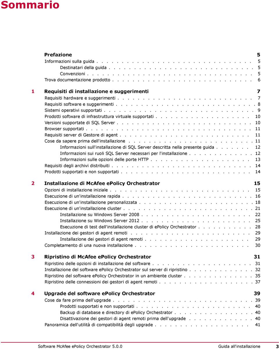 ........................... 8 Sistemi operativi supportati.............................. 9 Prodotti software di infrastruttura virtuale supportati................... 10 Versioni supportate di SQL Server.