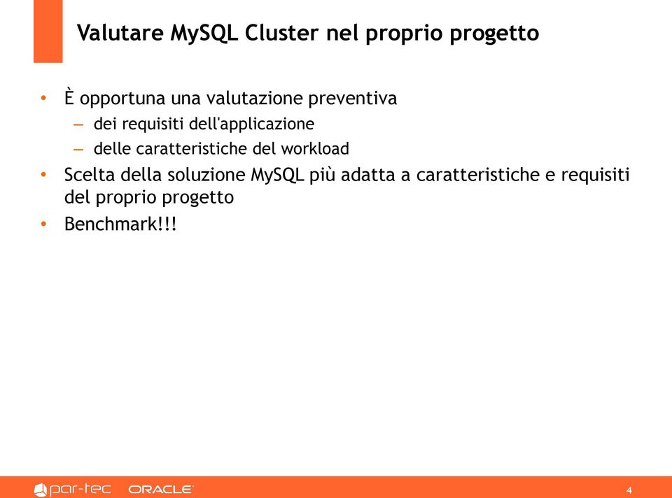 caratteristiche del workload Scelta della soluzione MySQL più