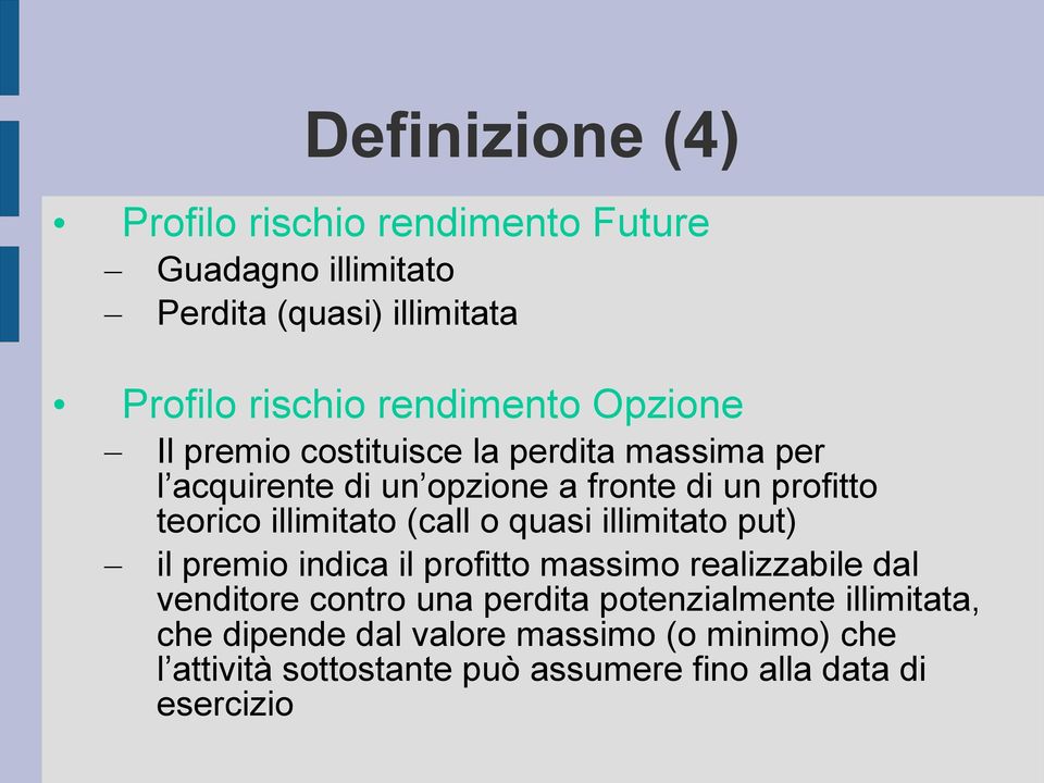 (call o quasi illimitato put) il premio indica il profitto massimo realizzabile dal venditore contro una perdita