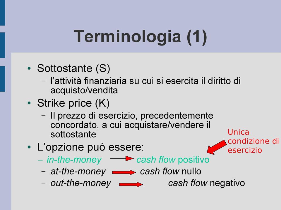 cui acquistare/vendere il sottostante L opzione può essere: in-the-money cash flow