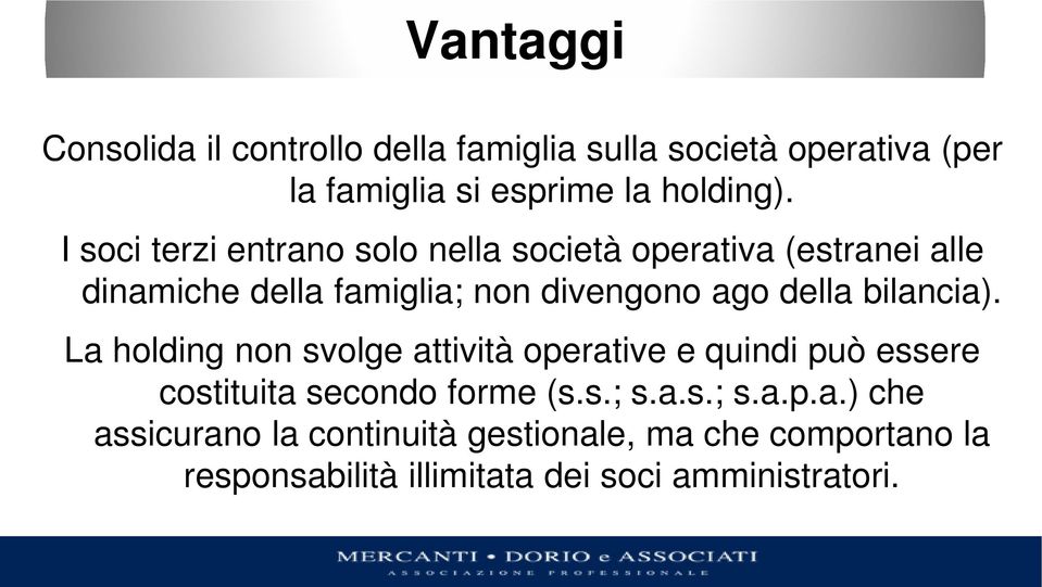 bilancia). La holding non svolge attività operative e quindi può essere costituita secondo forme (s.s.; s.a.s.;