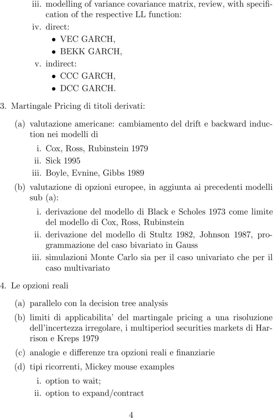 Boyle, Evnine, Gibbs 1989 (b) valutazione di opzioni europee, in aggiunta ai precedenti modelli sub (a): i.