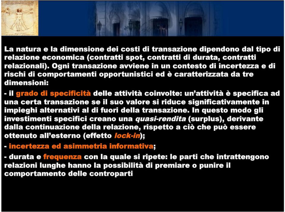 attività è specifica ad una certa transazione se il suo valore si riduce significativamente in impieghi alternativi al di fuori della transazione.