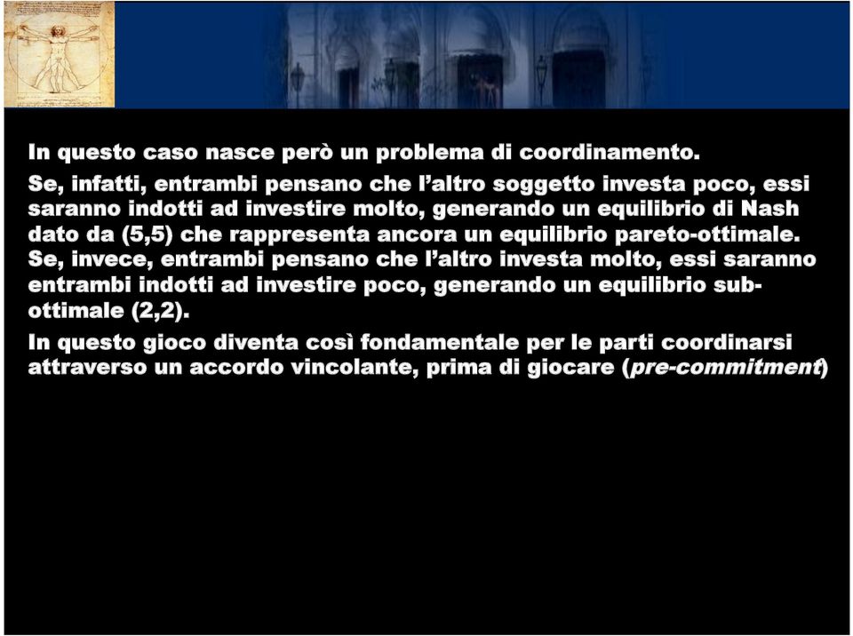 Nash dato da (5,5) che rappresenta ancora un equilibrio pareto-ottimale.