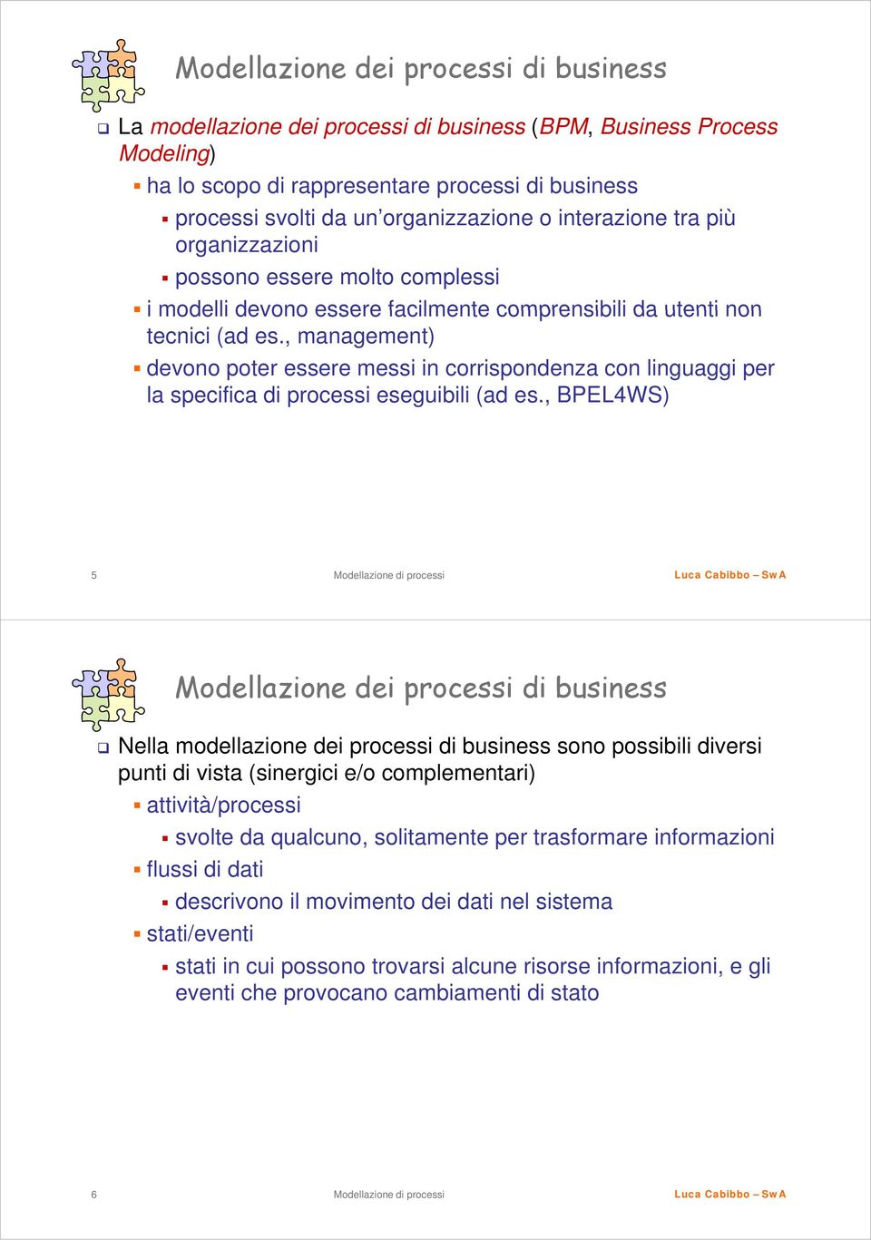 , management) devono poter essere messi in corrispondenza con linguaggi gg per la specifica di processi eseguibili (ad es.