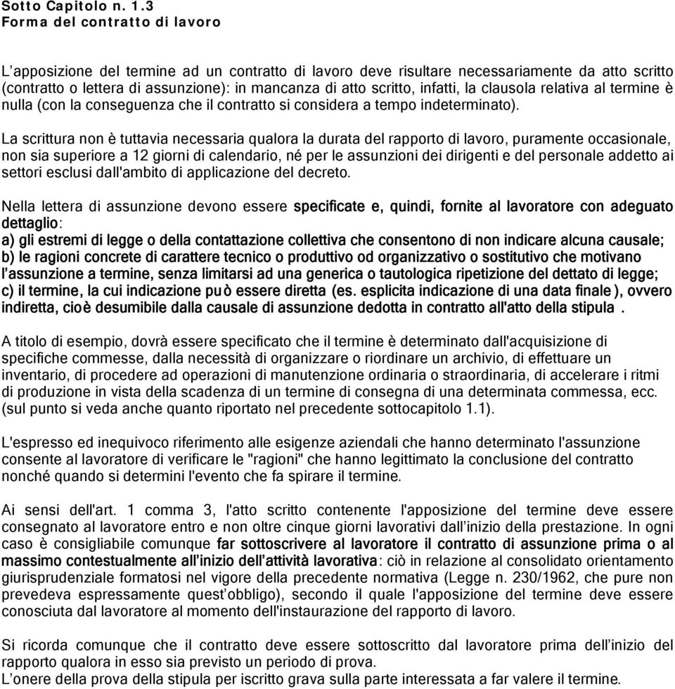 infatti, la clausola relativa al termine è nulla (con la conseguenza che il contratto si considera a tempo indeterminato).