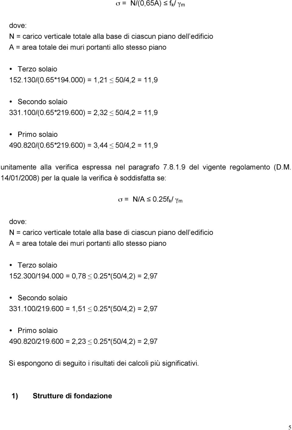 M. 14/01/2008) per la quale la verifica è soddisfatta se: σ = N/A 0.