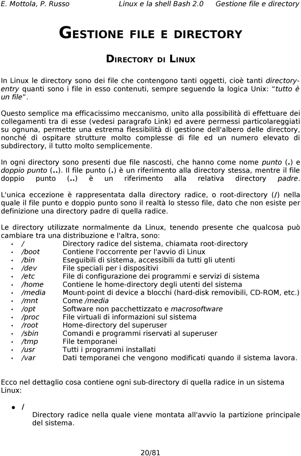 contenuti, sempre seguendo la logica Unix: tutto è un file.