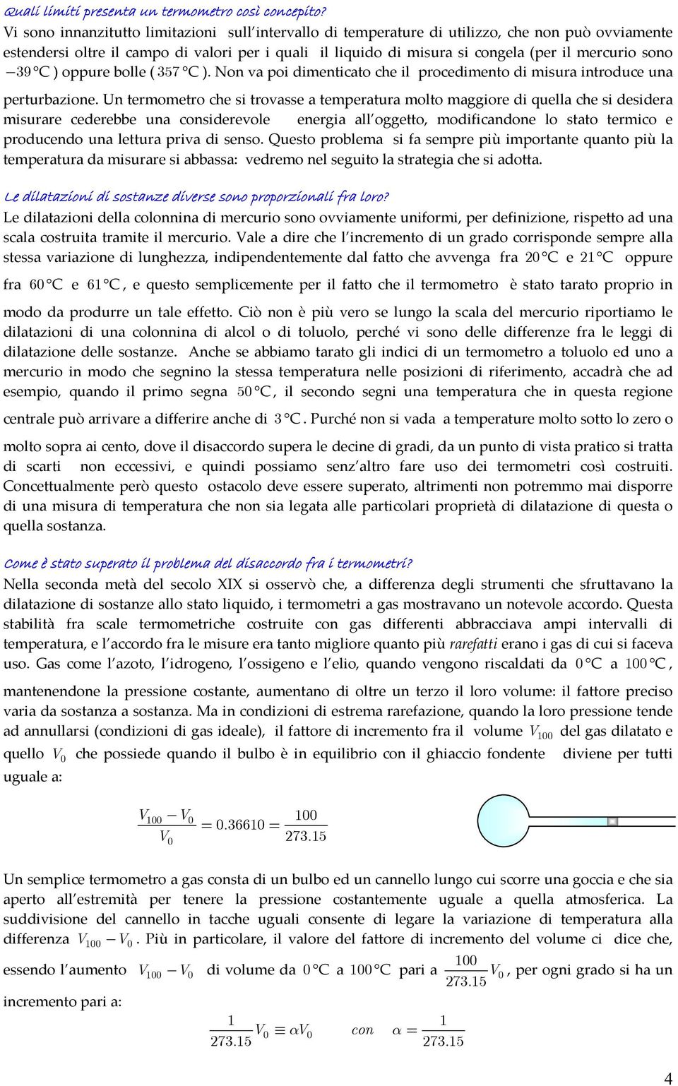 sono 39 C) oppure bolle ( 357 C). Non va poi dimenticato che il procedimento di misura introduce una perturbazione.