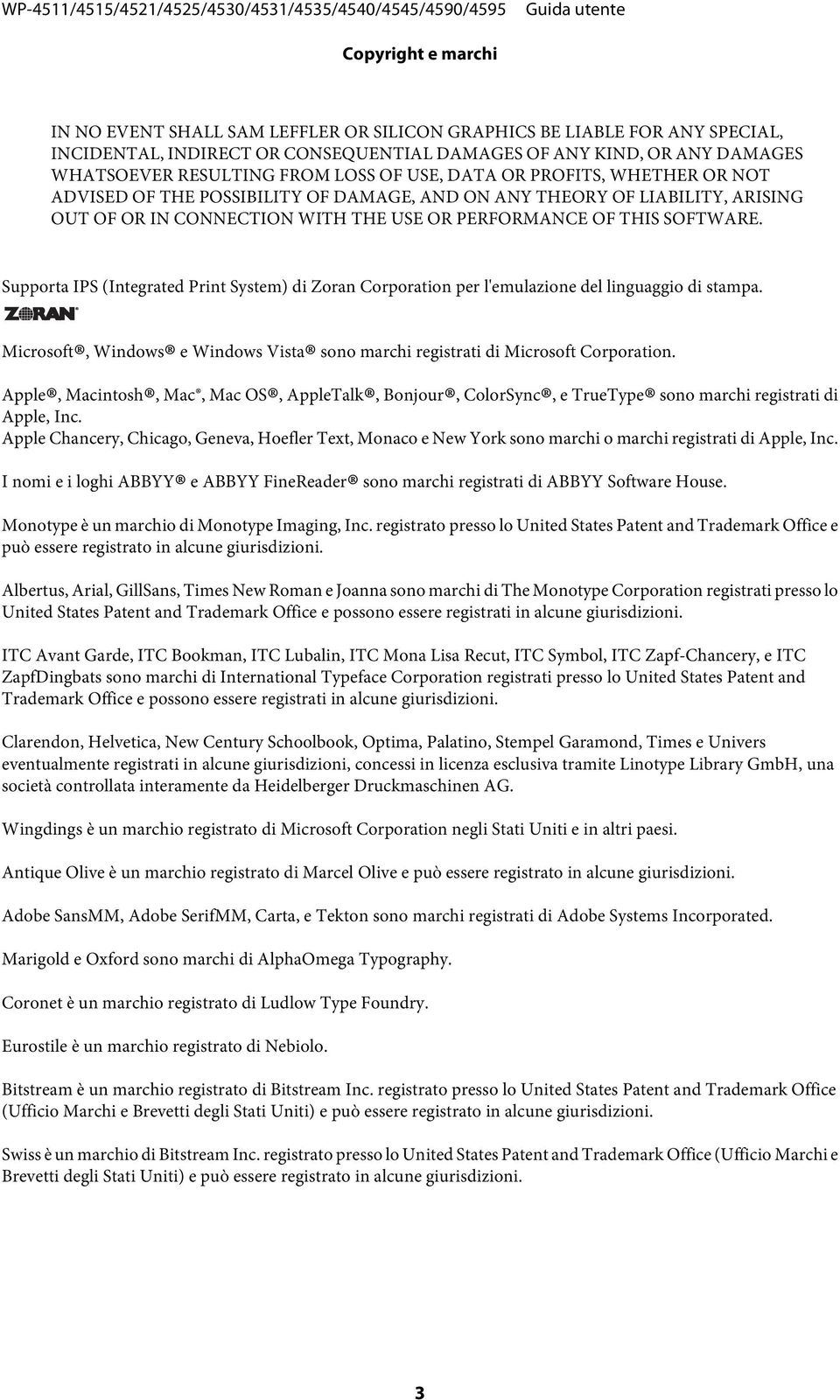 Supporta IPS (Integrated Print System) di Zoran Corporation per l'emulazione del linguaggio di stampa. Microsoft, Windows e Windows Vista sono marchi registrati di Microsoft Corporation.