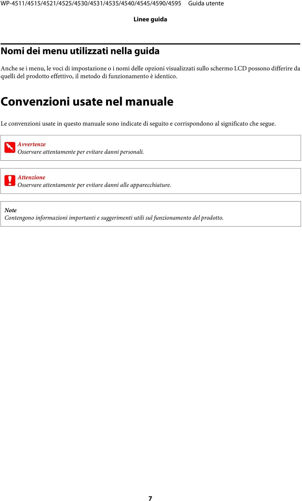 Convenzioni usate nel manuale Le convenzioni usate in questo manuale sono indicate di seguito e corrispondono al significato che segue.