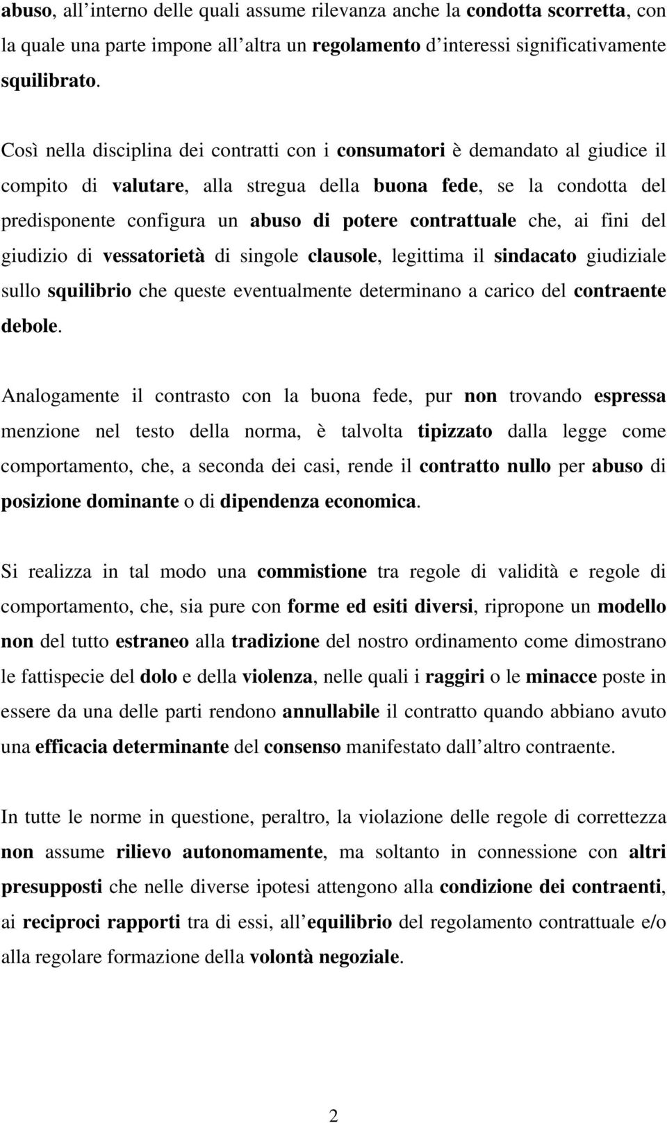 contrattuale che, ai fini del giudizio di vessatorietà di singole clausole, legittima il sindacato giudiziale sullo squilibrio che queste eventualmente determinano a carico del contraente debole.