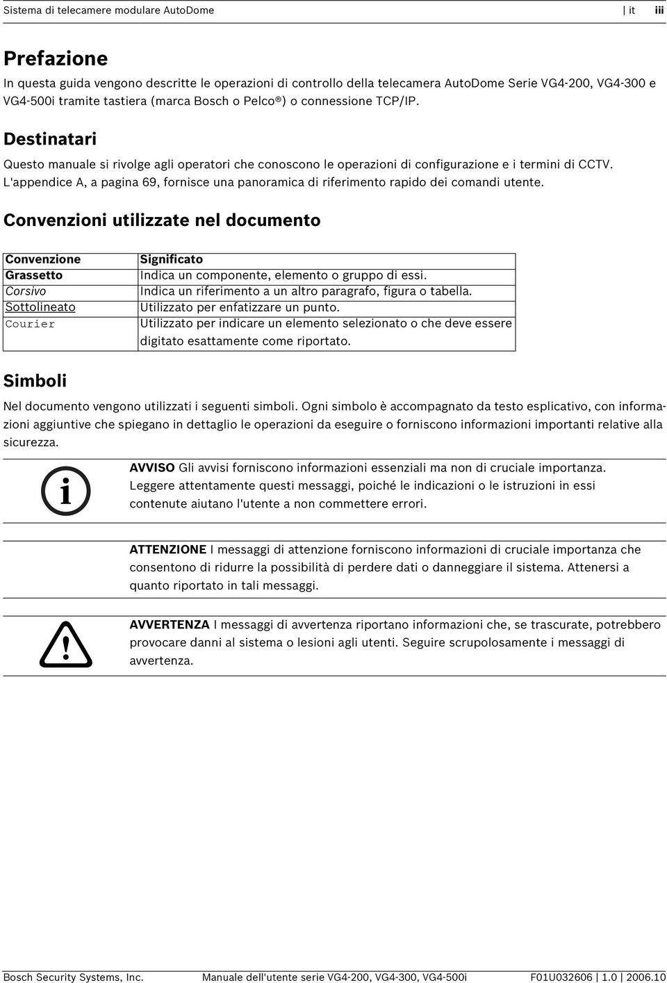 L'appendice A, a pagina 69, fornisce una panoramica di riferimento rapido dei comandi utente.