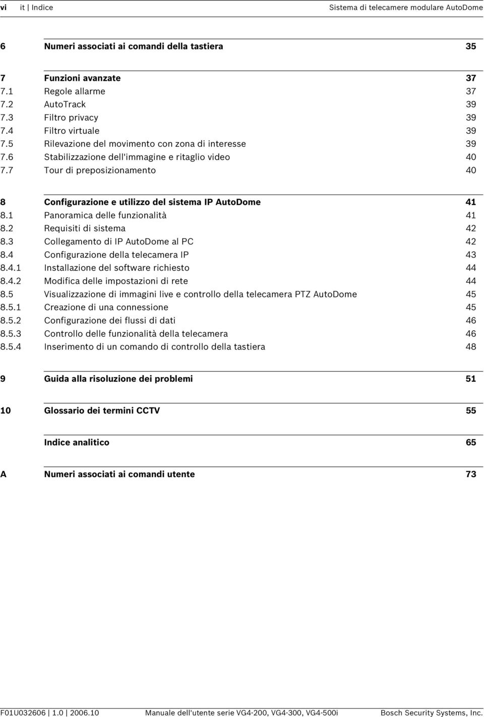 7 Tour di preposizionamento 40 8 Configurazione e utilizzo del sistema IP AutoDome 41 8.1 Panoramica delle funzionalità 41 8.2 Requisiti di sistema 42 8.3 Collegamento di IP AutoDome al PC 42 8.