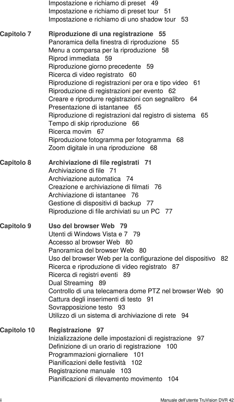 Riproduzione di registrazioni per evento 62 Creare e riprodurre registrazioni con segnalibro 64 Presentazione di istantanee 65 Riproduzione di registrazioni dal registro di sistema 65 Tempo di skip