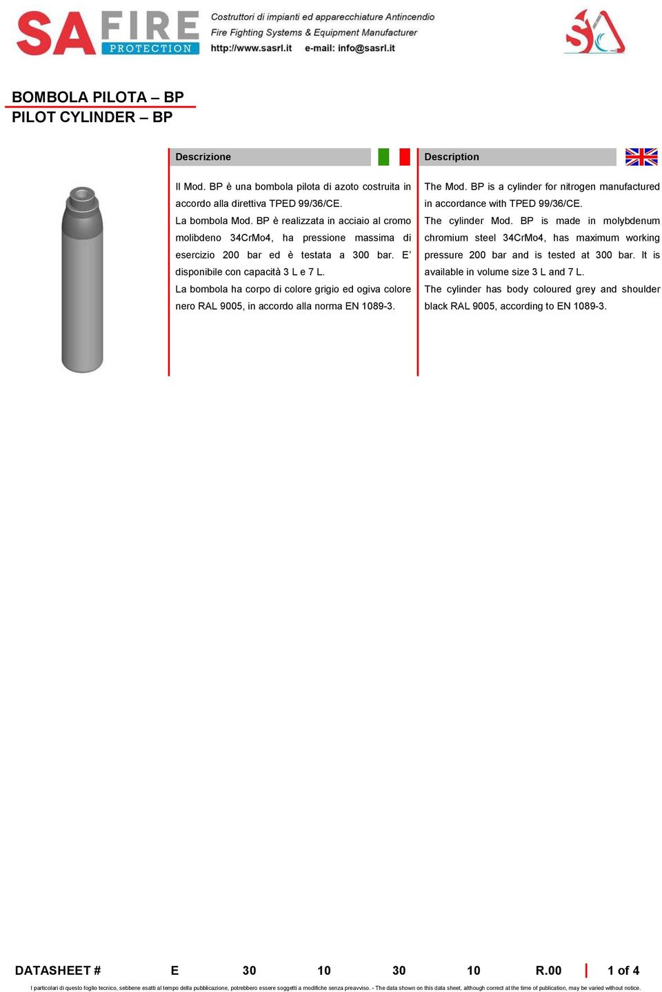 La bombola ha corpo di colore grigio ed ogiva colore nero RAL 9005, in accordo alla norma EN 1089-3. Description The Mod. BP is a cylinder for nitrogen manufactured in accordance with TPED 99/36/CE.