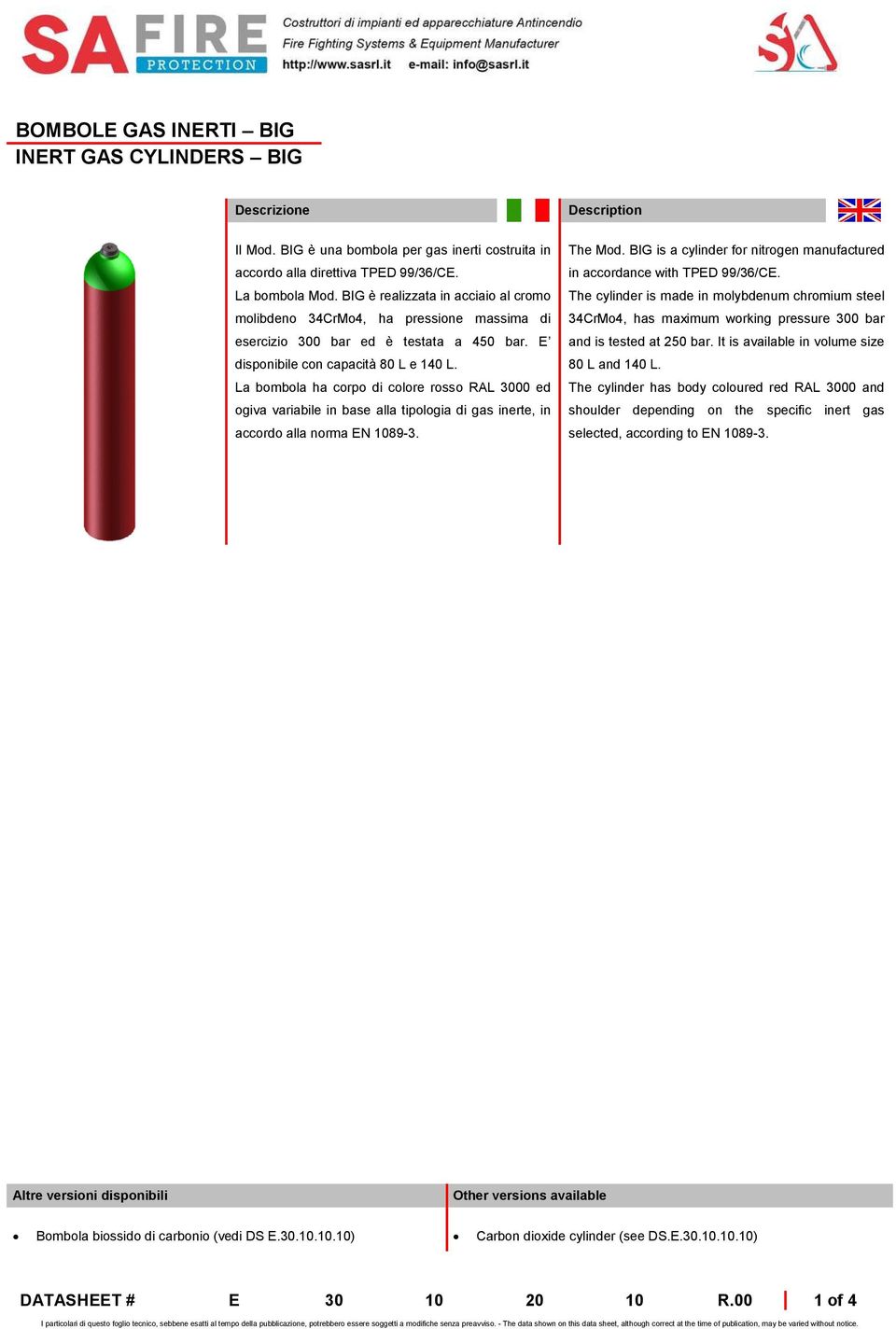 La bombola ha corpo di colore rosso RAL 3000 ed ogiva variabile in base alla tipologia di gas inerte, in accordo alla norma EN 1089-3. Description The Mod.