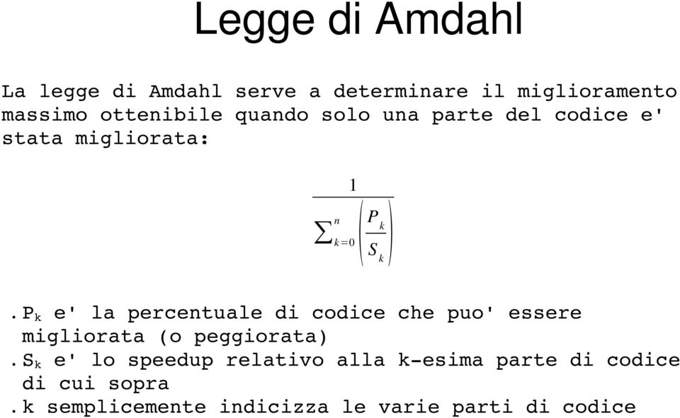 la percentuale di codice che puo' essere migliorata (o peggiorata) S k e' lo speedup