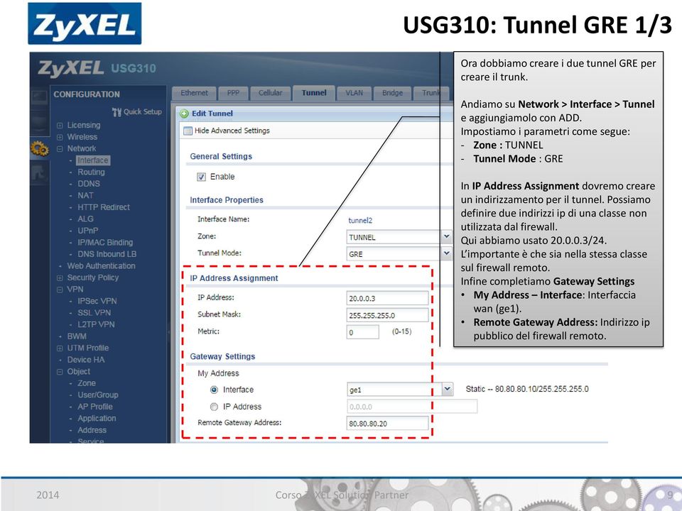 Possiamo definire due indirizzi ip di una classe non utilizzata dal firewall. Qui abbiamo usato 20.0.0.3/24.