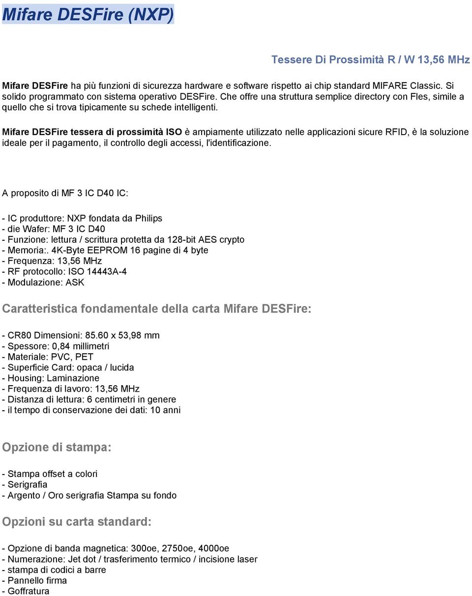 Mifare DESFire tessera di prossimità ISO è ampiamente utilizzato nelle applicazioni sicure RFID, è la soluzione ideale per il pagamento, il controllo degli accessi, l'identificazione.