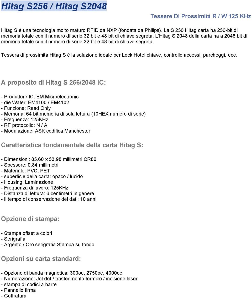 L Hitag S 2048 della carta ha a 2048 bit di memoria totale con il numero di serie 32 bit e 48 bit di chiave segreta.