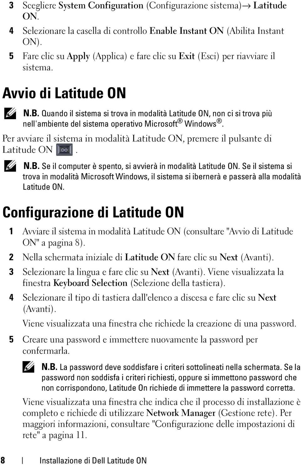 Quando il sistema si trova in modalità Latitude ON, non ci si trova più nell'ambiente del sistema operativo Microsoft Windows.