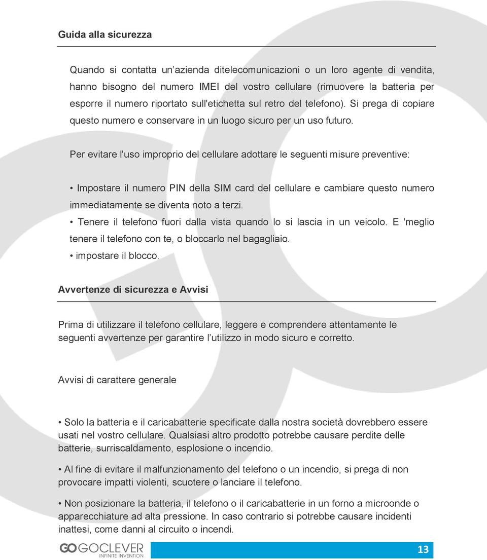 Per evitare l'uso improprio del cellulare adottare le seguenti misure preventive: Impostare il numero PIN della SIM card del cellulare e cambiare questo numero immediatamente se diventa noto a terzi.