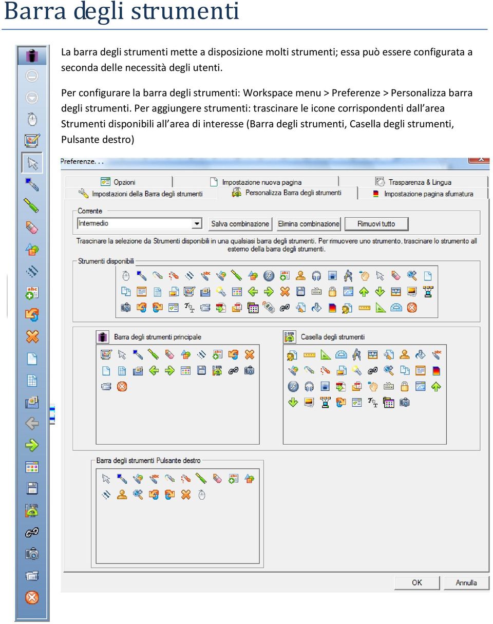 Per configurare la barra degli strumenti: Workspace menu > Preferenze > Personalizza barra degli strumenti.