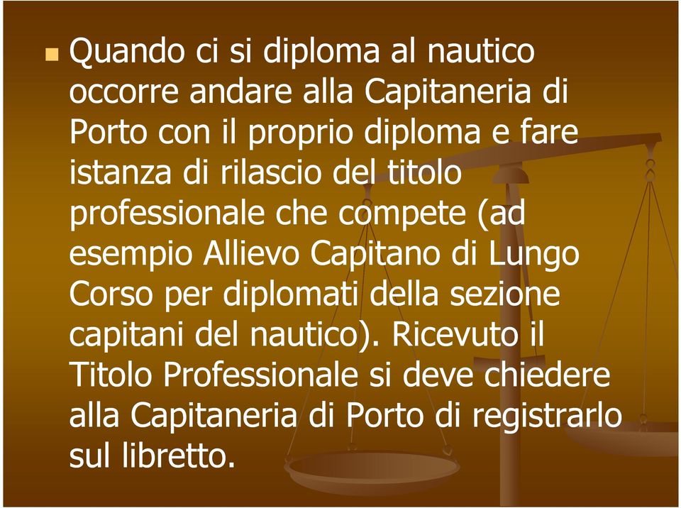 Allievo Capitano di Lungo Corso per diplomati della sezione capitani del nautico).