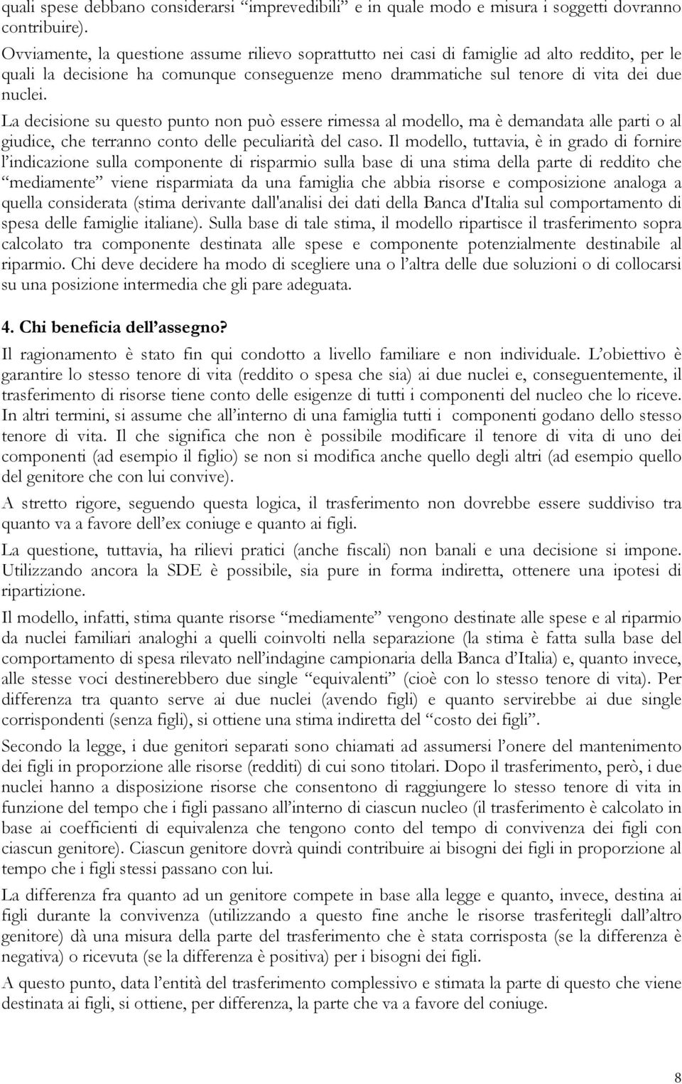 La decisione su questo punto non può essere rimessa al modello, ma è demandata alle parti o al giudice, che terranno conto delle peculiarità del caso.