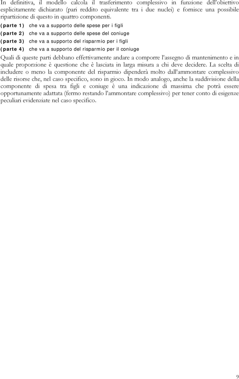 (parte 1) che va a supporto delle spese per i figli (parte 2) che va a supporto delle spese del coniuge (parte 3) che va a supporto del risparmio per i figli (parte 4) che va a supporto del risparmio