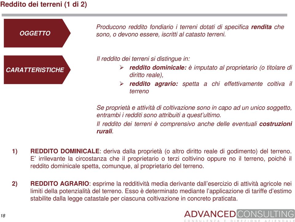 Se proprietà e attività di coltivazione sono in capo ad un unico soggetto, entrambi i redditi sono attribuiti a quest ultimo.